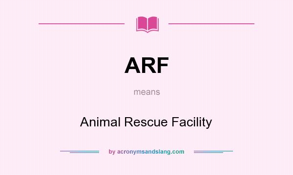 What does ARF mean? It stands for Animal Rescue Facility