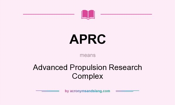 What does APRC mean? It stands for Advanced Propulsion Research Complex