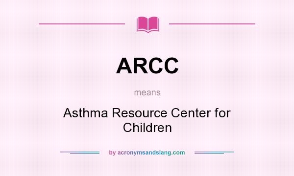 What does ARCC mean? It stands for Asthma Resource Center for Children