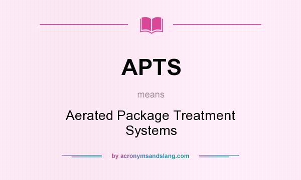 What does APTS mean? It stands for Aerated Package Treatment Systems