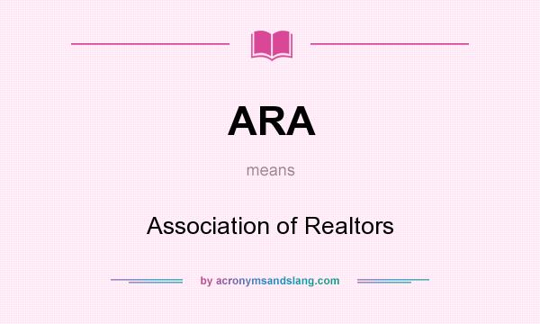 What does ARA mean? It stands for Association of Realtors
