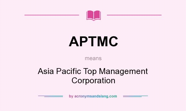 What does APTMC mean? It stands for Asia Pacific Top Management Corporation