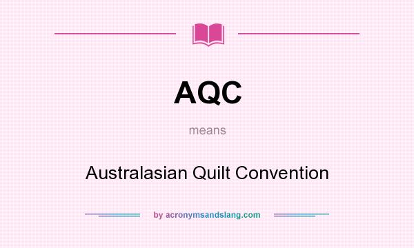 What does AQC mean? It stands for Australasian Quilt Convention
