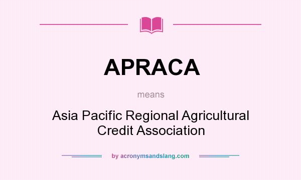 What does APRACA mean? It stands for Asia Pacific Regional Agricultural Credit Association