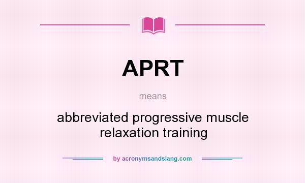 What does APRT mean? It stands for abbreviated progressive muscle relaxation training