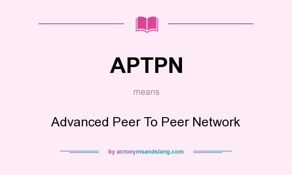 What does APTPN mean? It stands for Advanced Peer To Peer Network