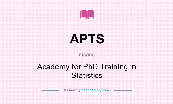 What does APTS mean? It stands for Academy for PhD Training in Statistics