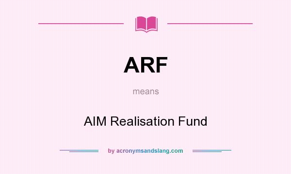 What does ARF mean? It stands for AIM Realisation Fund
