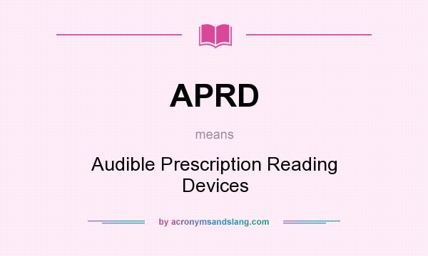 What does APRD mean? It stands for Audible Prescription Reading Devices