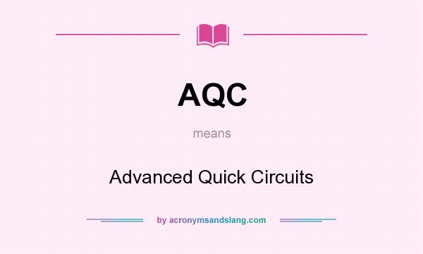 What does AQC mean? It stands for Advanced Quick Circuits