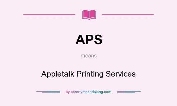 What does APS mean? It stands for Appletalk Printing Services