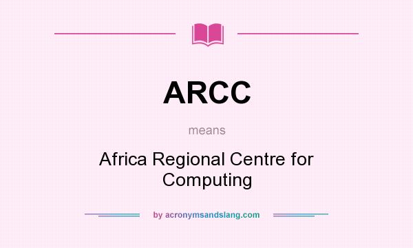 What does ARCC mean? It stands for Africa Regional Centre for Computing