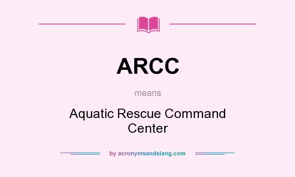 What does ARCC mean? It stands for Aquatic Rescue Command Center