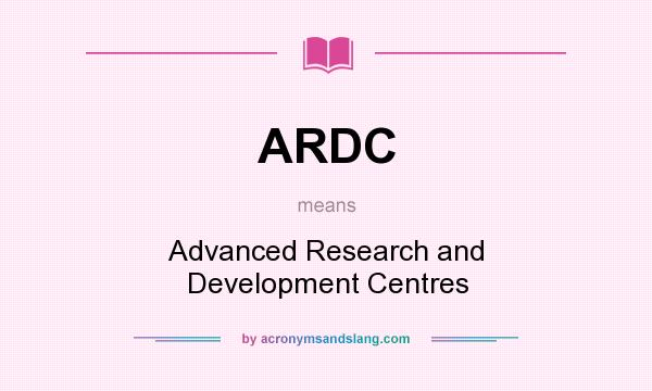 What does ARDC mean? It stands for Advanced Research and Development Centres