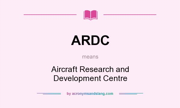 What does ARDC mean? It stands for Aircraft Research and Development Centre