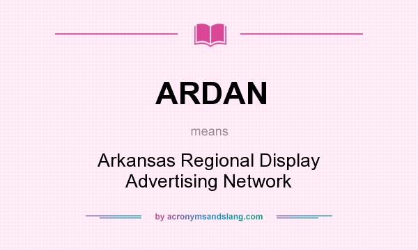 What does ARDAN mean? It stands for Arkansas Regional Display Advertising Network