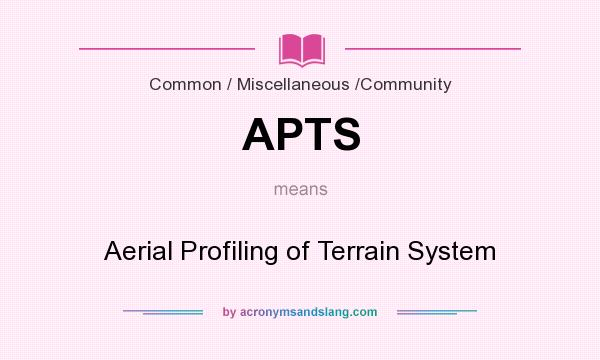 What does APTS mean? It stands for Aerial Profiling of Terrain System