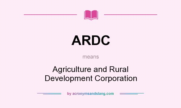 What does ARDC mean? It stands for Agriculture and Rural Development Corporation