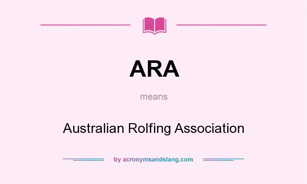 What does ARA mean? It stands for Australian Rolfing Association