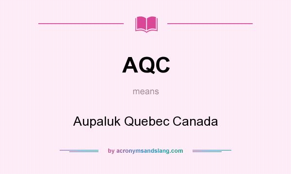 What does AQC mean? It stands for Aupaluk Quebec Canada