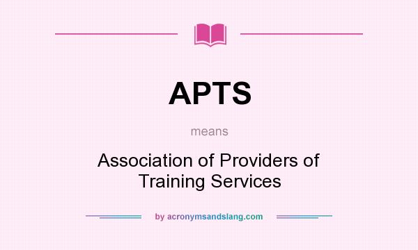 What does APTS mean? It stands for Association of Providers of Training Services