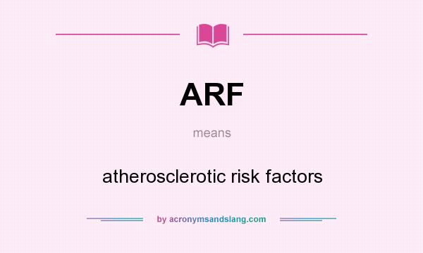 What does ARF mean? It stands for atherosclerotic risk factors