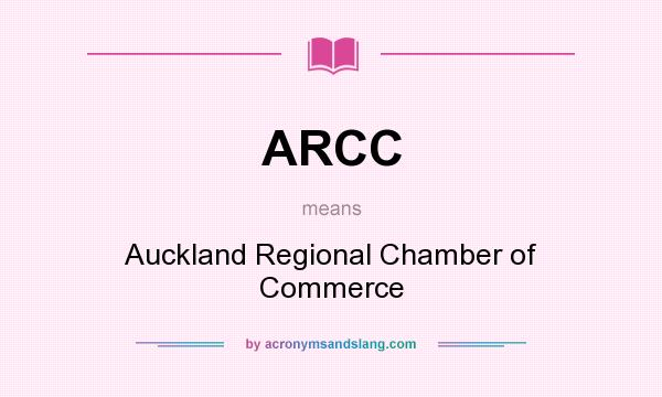 What does ARCC mean? It stands for Auckland Regional Chamber of Commerce