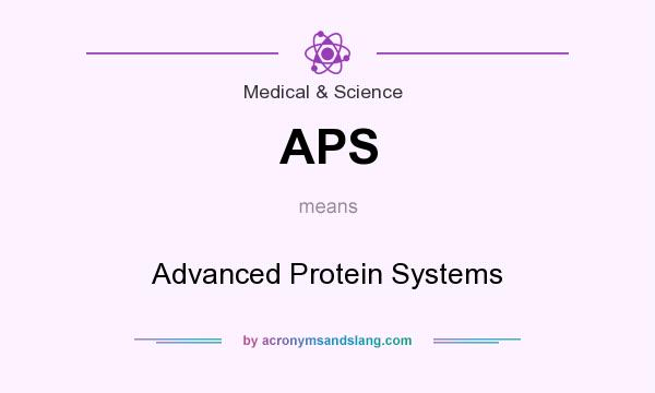 What does APS mean? It stands for Advanced Protein Systems
