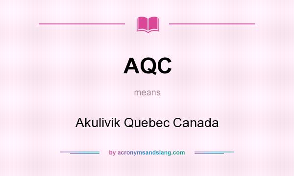 What does AQC mean? It stands for Akulivik Quebec Canada