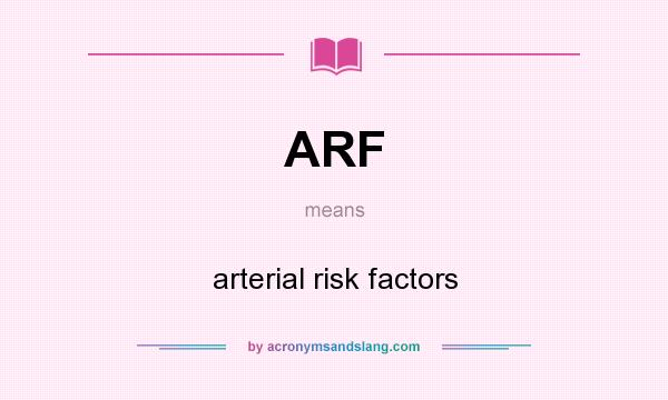 What does ARF mean? It stands for arterial risk factors