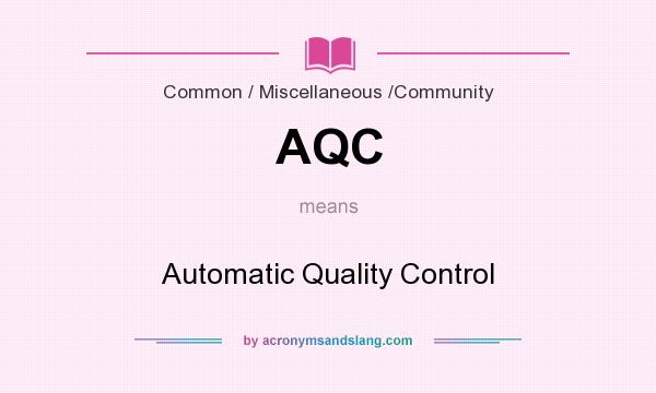What does AQC mean? It stands for Automatic Quality Control
