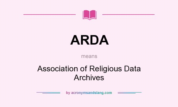What does ARDA mean? It stands for Association of Religious Data Archives