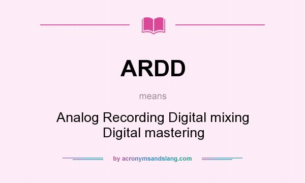 What does ARDD mean? It stands for Analog Recording Digital mixing Digital mastering
