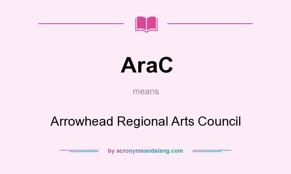 What does AraC mean? It stands for Arrowhead Regional Arts Council