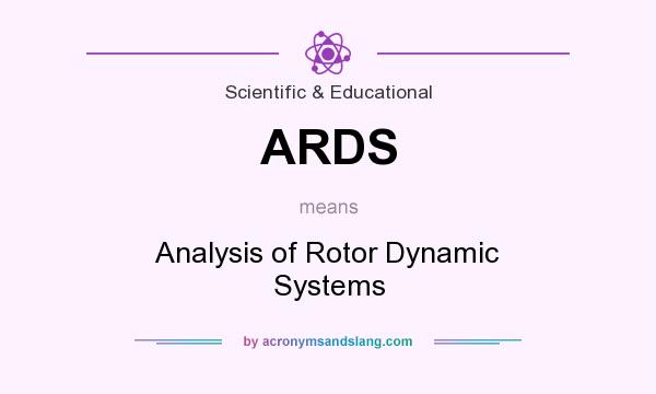 What does ARDS mean? It stands for Analysis of Rotor Dynamic Systems