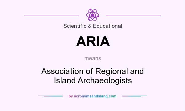 What does ARIA mean? It stands for Association of Regional and Island Archaeologists