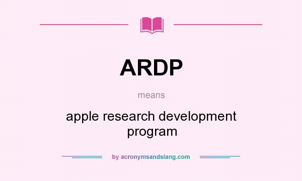 What does ARDP mean? It stands for apple research development program