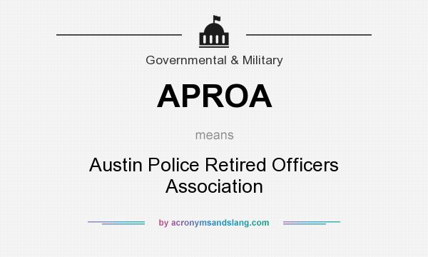 What does APROA mean? It stands for Austin Police Retired Officers Association