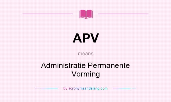 What does APV mean? It stands for Administratie Permanente Vorming