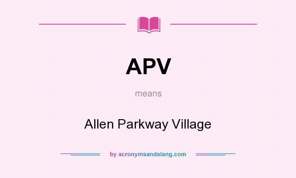What does APV mean? It stands for Allen Parkway Village