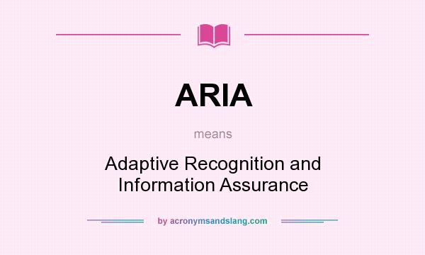 What does ARIA mean? It stands for Adaptive Recognition and Information Assurance