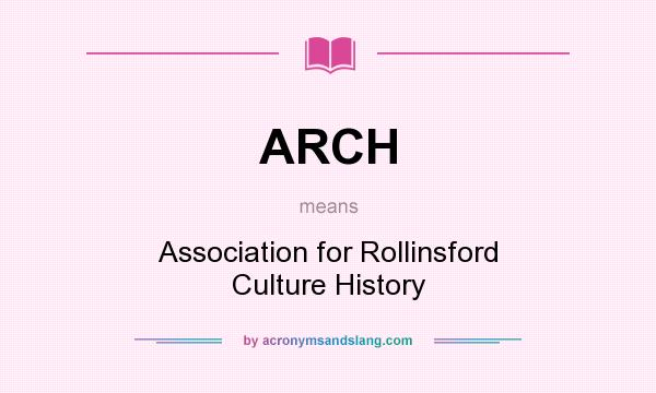 What does ARCH mean? It stands for Association for Rollinsford Culture History