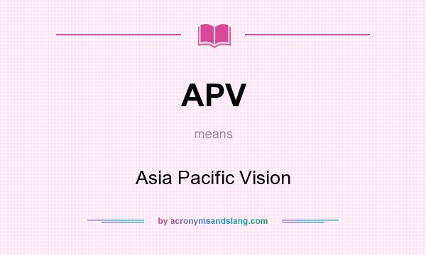 What does APV mean? It stands for Asia Pacific Vision
