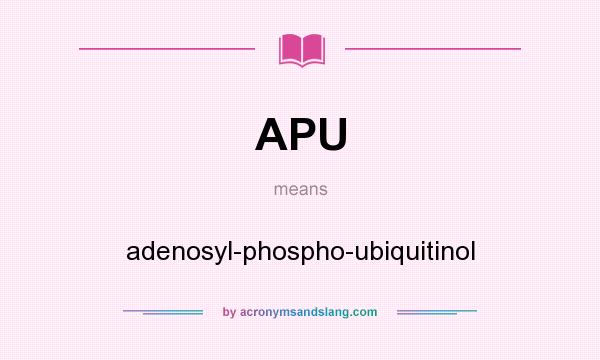 What does APU mean? It stands for adenosyl-phospho-ubiquitinol