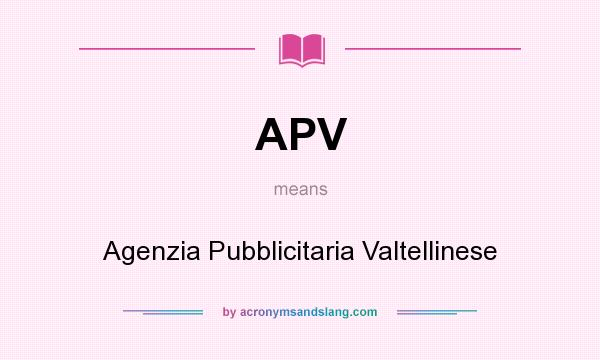 What does APV mean? It stands for Agenzia Pubblicitaria Valtellinese