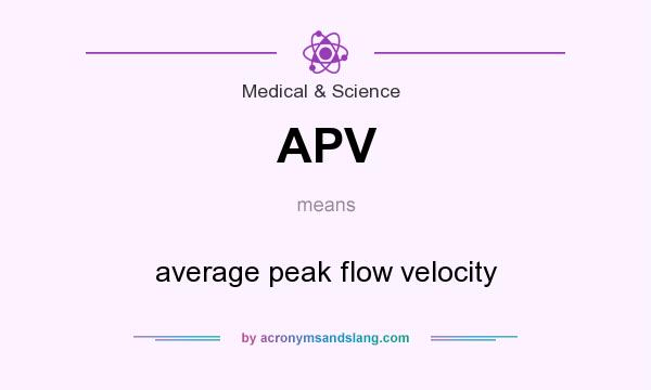What does APV mean? It stands for average peak flow velocity