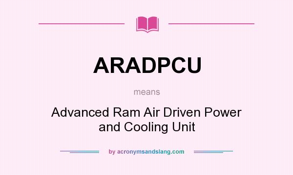 What does ARADPCU mean? It stands for Advanced Ram Air Driven Power and Cooling Unit
