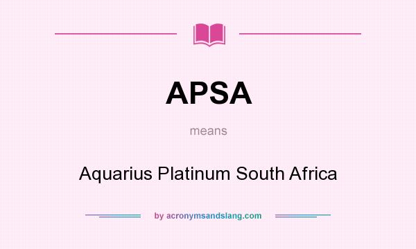 What does APSA mean? It stands for Aquarius Platinum South Africa