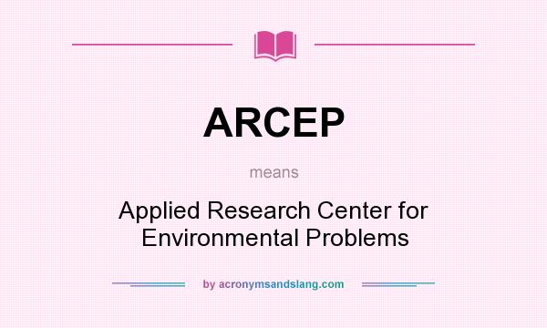 What does ARCEP mean? It stands for Applied Research Center for Environmental Problems