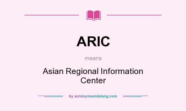 What does ARIC mean? It stands for Asian Regional Information Center